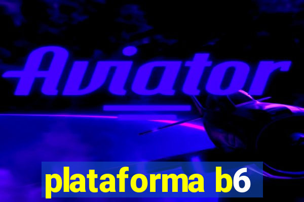 plataforma b6